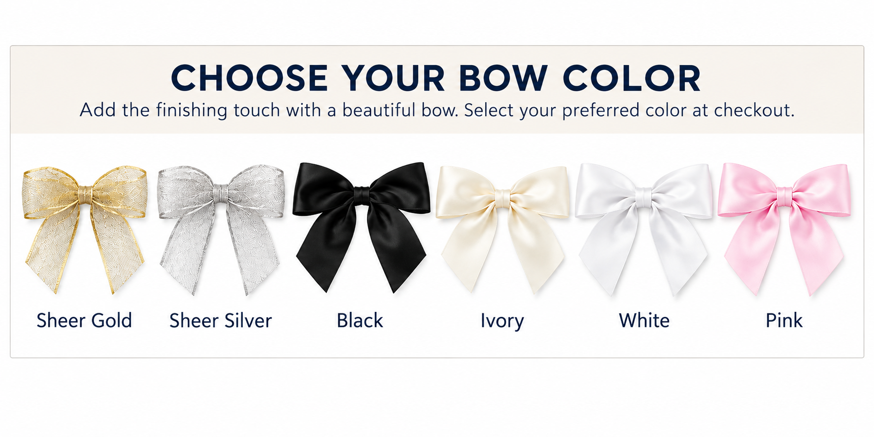 Bow color choices including sheer gold, sheer silver, black, ivory, white and pink